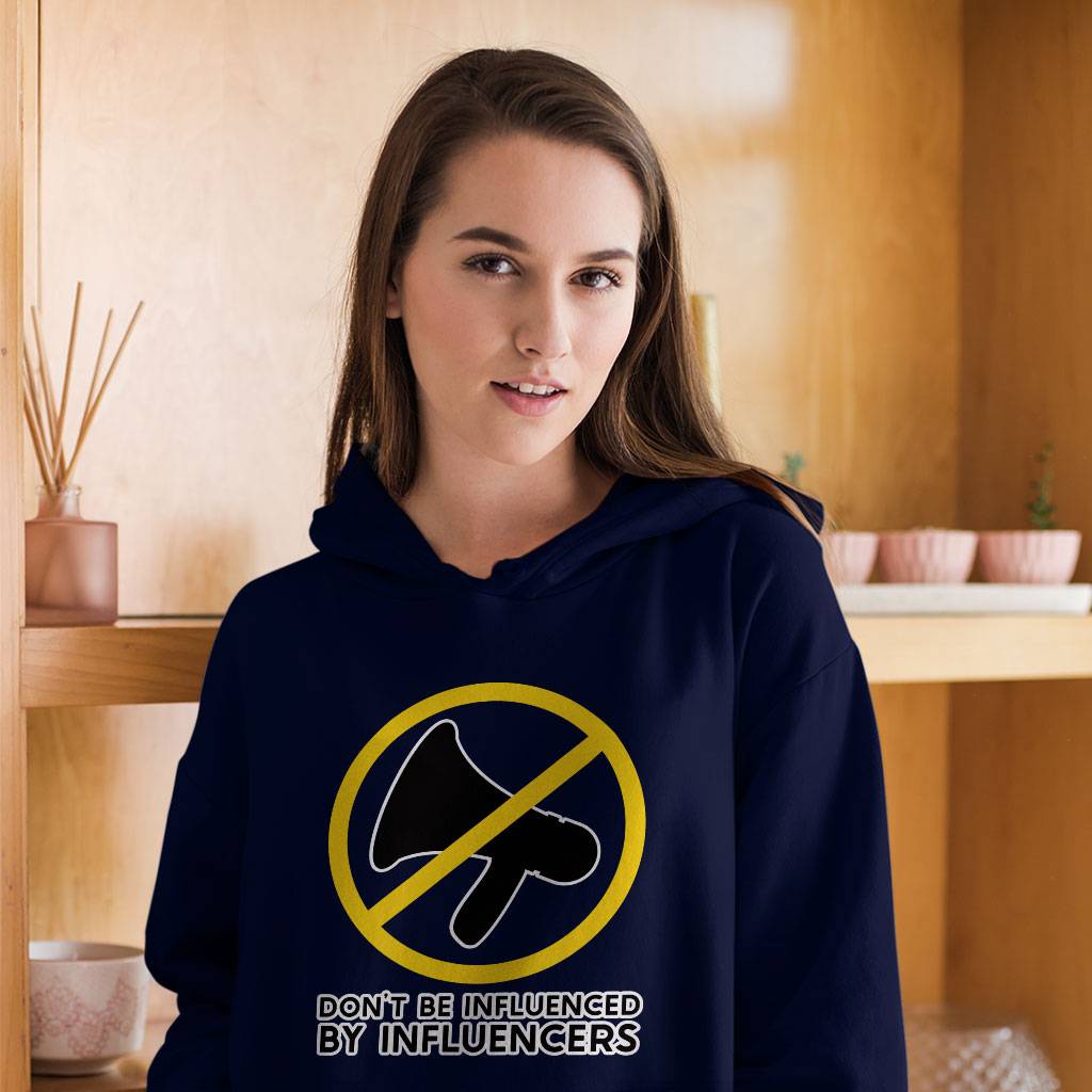 Don't Be Influenced by Influencers Hooded Sweatshirt - Graphic Hoodie - Quote Hoodie Clothing Hoodies Color : Black|Navy|White 