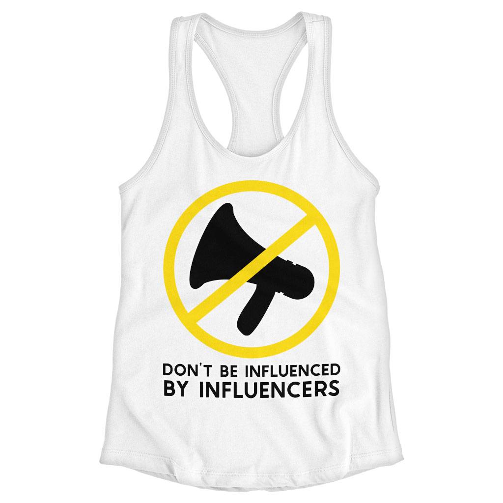 Don't Be Influenced by Influencers Racerback Tank - Graphic Tank - Quote Workout Tank Clothing Tanks Color : Black|Gray|White 