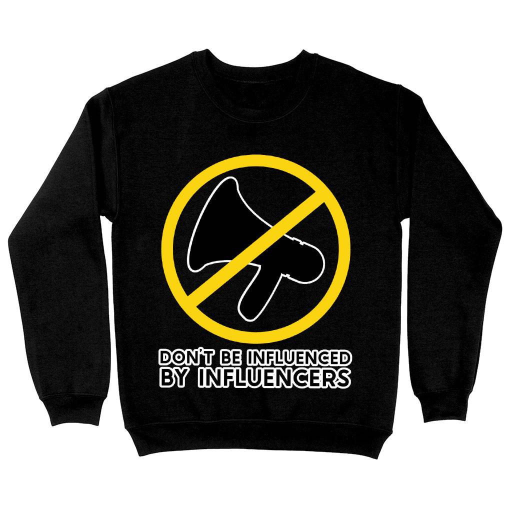 Don't Be Influenced by Influencers Sweatshirt - Graphic Crewneck Sweatshirt - Quote Sweatshirt Clothing Sweatshirts Color : Black|Charcoal|White 