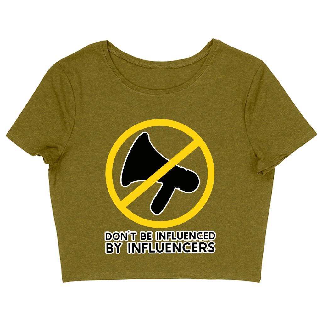 Don't Be Influenced by Influencers Women's Cropped T-Shirt - Graphic Crop Top - Quote Cropped Tee Clothing T-Shirts Color : Black|Heather Olive|White 