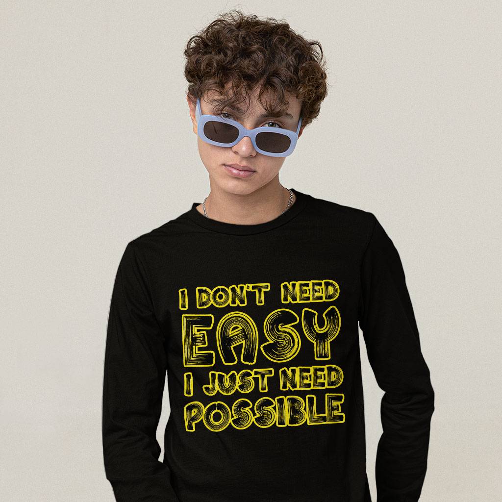 I Don't Need Easy I Just Need Possible Long Sleeve T-Shirt - Art T-Shirt - Cool Long Sleeve Tee Clothing T-Shirts Color : Black|Heather Forest|White 