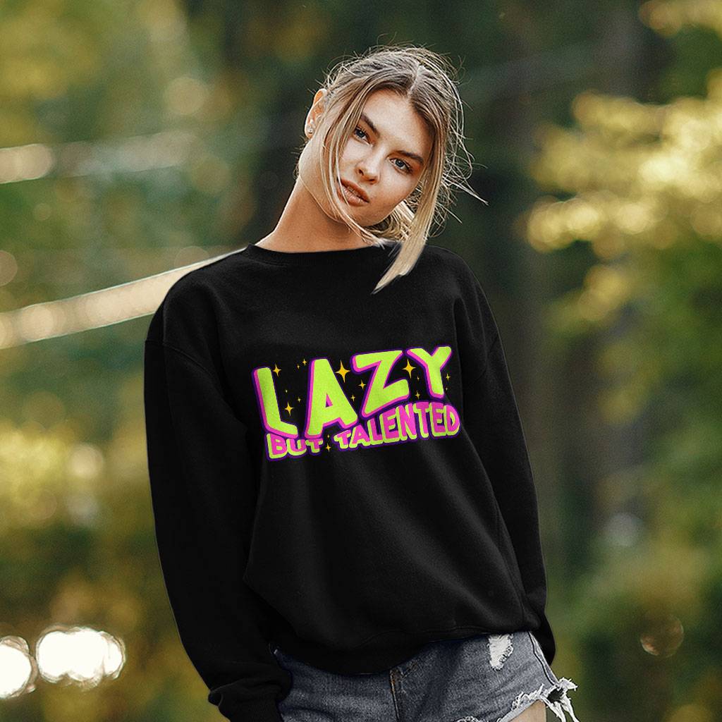 Lazy but Talented Sweatshirt - Funny Crewneck Sweatshirt - Word Art Sweatshirt Clothing Sweatshirts Color : Black|Charcoal|White 
