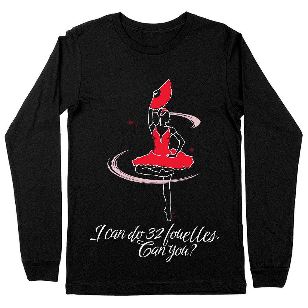 Dance Themed Long Sleeve T-Shirt - Fouette T-Shirt - Funny Long Sleeve Tee Clothing T-Shirts Color: Black Size: S|M|L|XL|2XL 